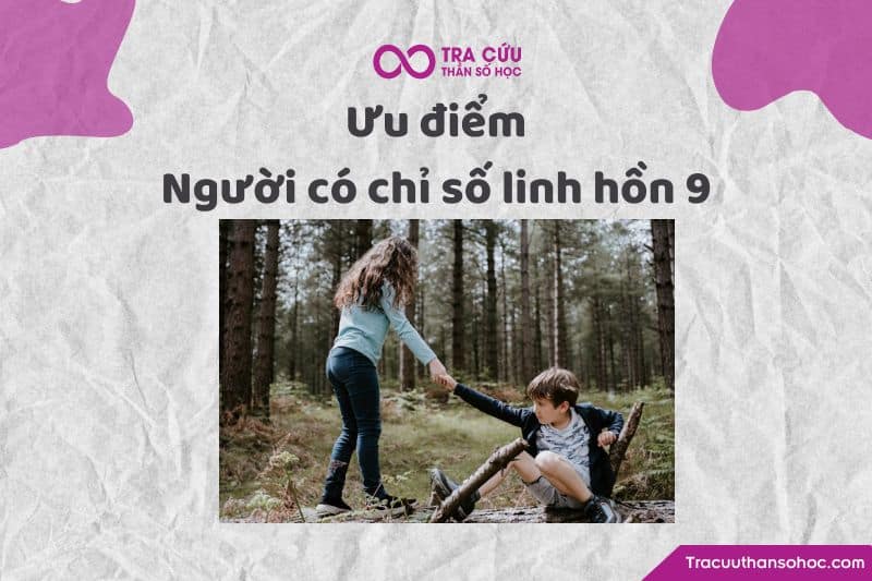 Ưu điểm người có chỉ số linh hồn 9