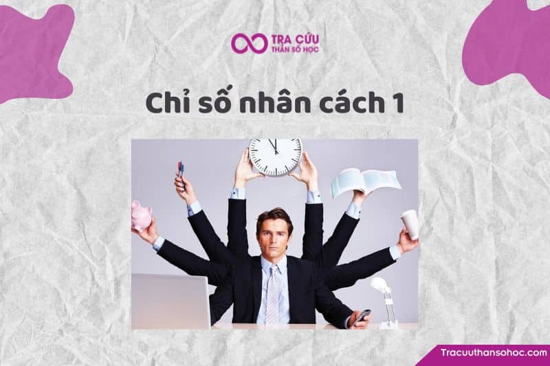 Chỉ số nhân cách 1 là gì? Đặc điểm tính cách và con đường tình yêu, sự nghiệp