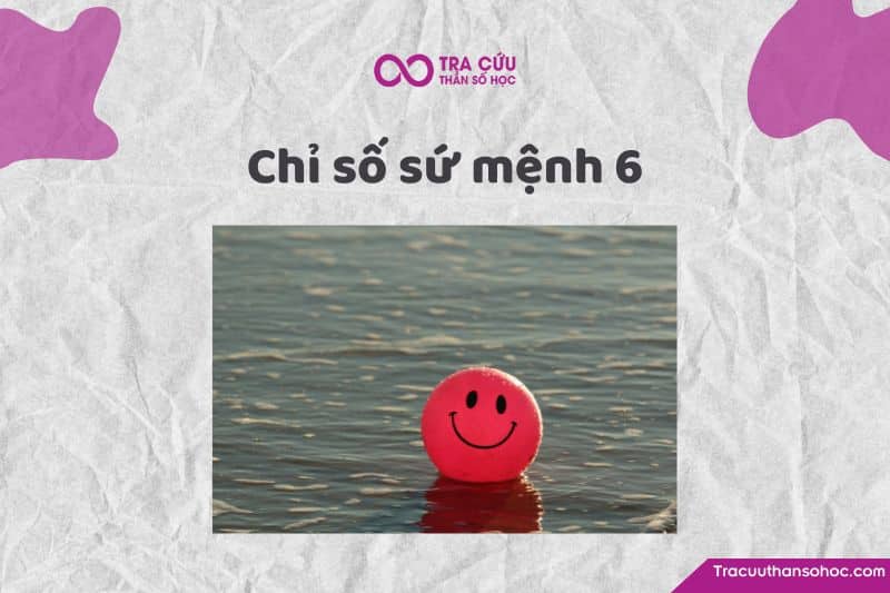Chỉ số sứ mệnh 6 là gì? Đặc điểm của người có sứ mệnh số 6 như thế nào?