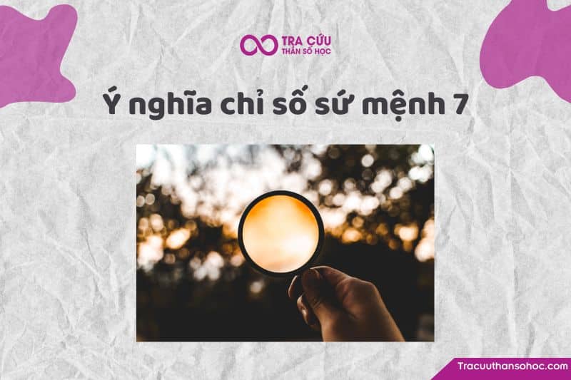 Chỉ số sứ mệnh 7 là gì?