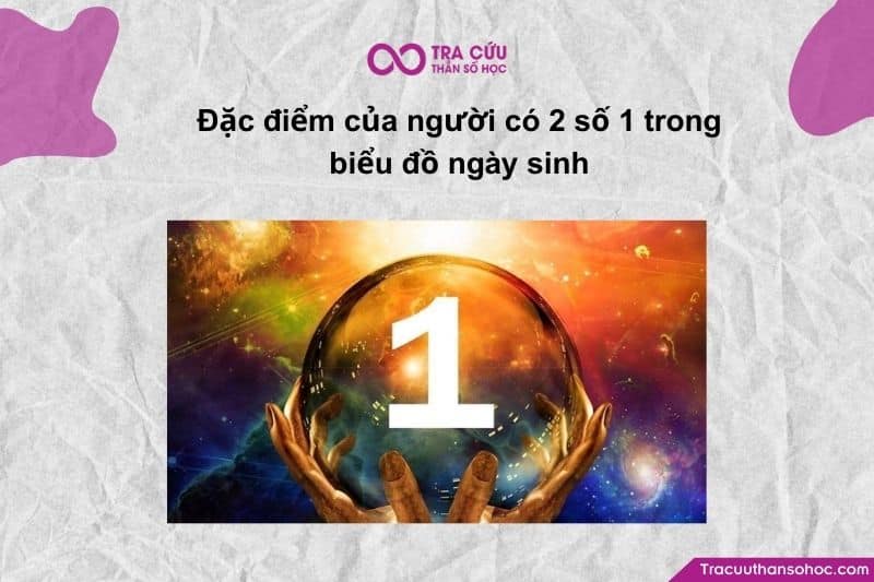 Đặc điểm của người có 2 số 1 ở trong biểu đồ ngày sinh
