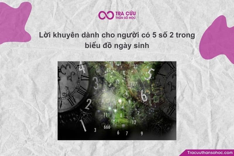 Đối với người có 5 số 2 trong biểu đồ ngày sinh (một trường hợp cực kỳ đặc biệt và hiếm gặp)
