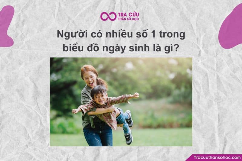 Người có nhiều số 1 trong biểu đồ ngày sinh là gì?