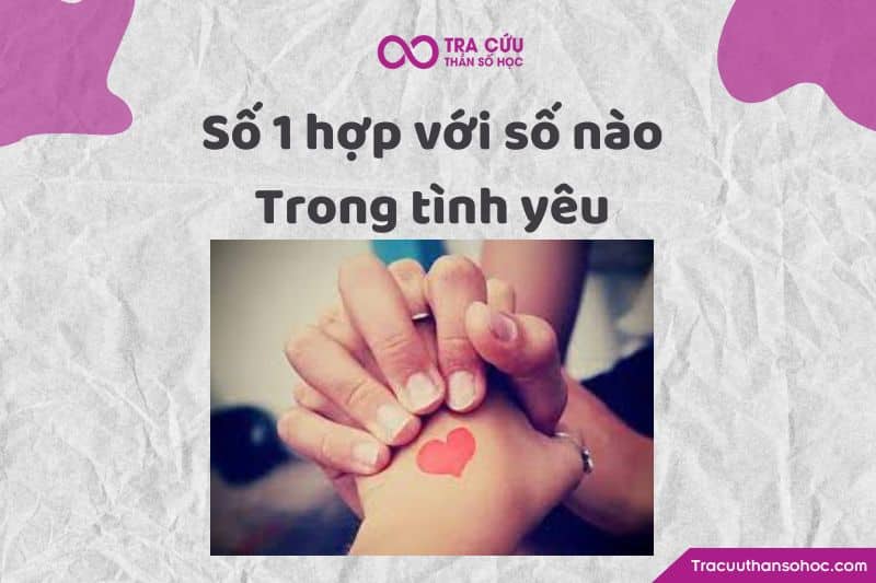 Số 1 hợp với số nào trong tình yêu ?