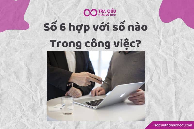 Số 6 hợp với số nào trong công việc
