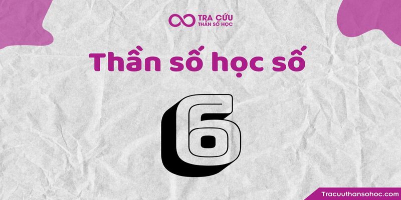 Thần số học số 6 hợp với số nào nhất trong tình yêu và sự nghiệp?