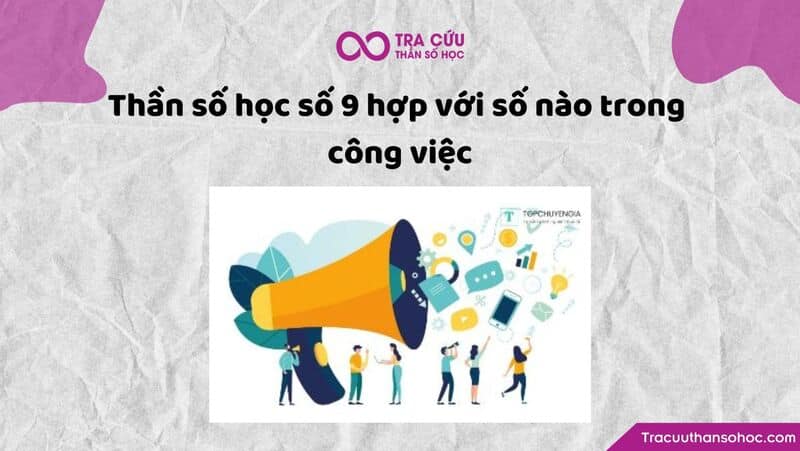 Thần số học số 9 hợp với số nào trong công việc